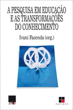 A Pesquisa em educação e as transformações do conhecimento, Ivani Fazenda