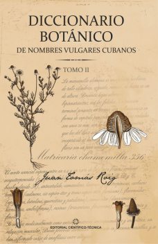 Diccionario botánico de nombres vulgares cubanos. Tomo 2, Juan Tomás Roig y Mesa
