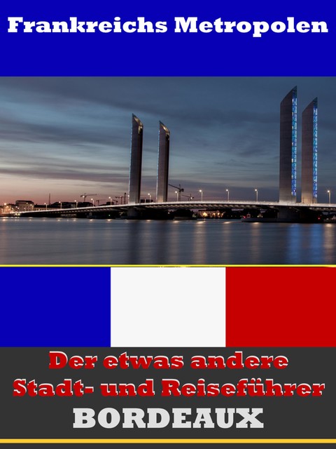 Bordeaux – Der etwas andere Stadt- und Reiseführer – Mit Reise – Wörterbuch Deutsch-Französisch, A.D. Astinus