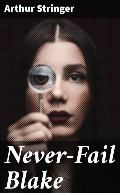 Never-Fail Blake, Arthur Stringer