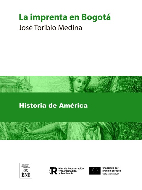 La imprenta en Bogotá (1739–1821) notas bibliográficas, José Medina