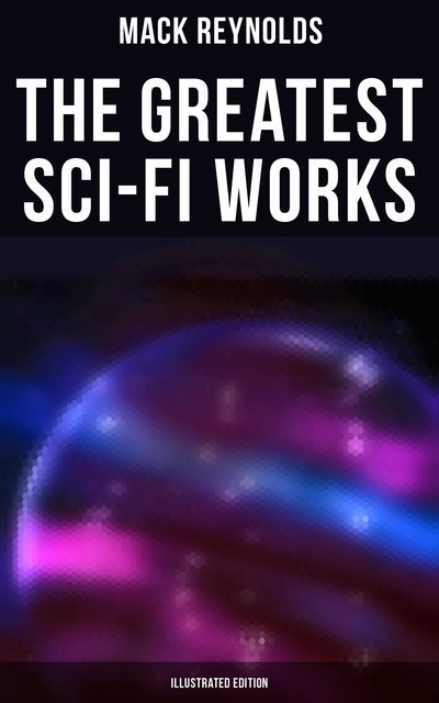 The Greatest Sci-Fi Works (Illustrated Edition), Mack Reynolds