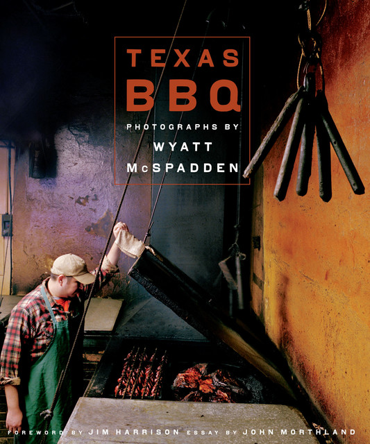 Texas BBQ, Jim Harrison, John Morthland, Wyatt McSpadden