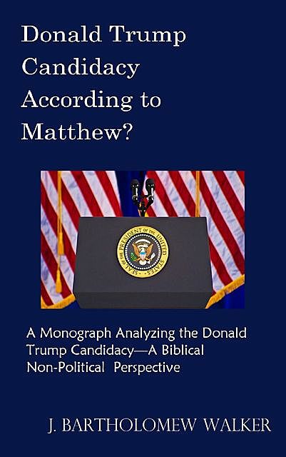 Donald Trump Candidacy According to Matthew, J. Bartholomew Walker