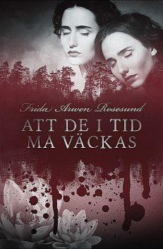 Att de i tid må väckas, Frida Arwen Rosesund