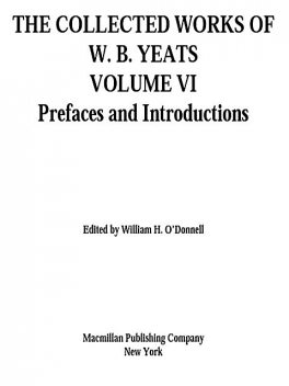 THE COLLECTED WORKS OF W. B. YEATS VOLUME VI, William H. O’Donnell