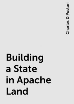 Building a State in Apache Land, Charles D.Poston