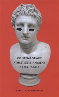 Contemporary Athletics and Ancient Greek Ideals, Daniel A.Dombrowski