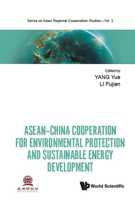Asean-china Cooperation For Environmental Protection And Sustainable Energy Development, Yue Yang, Li Fujian