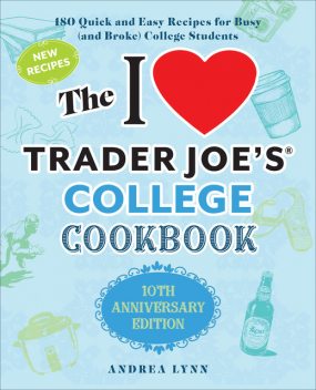 The I Love Trader Joe's College Cookbook, Andrea Lynn