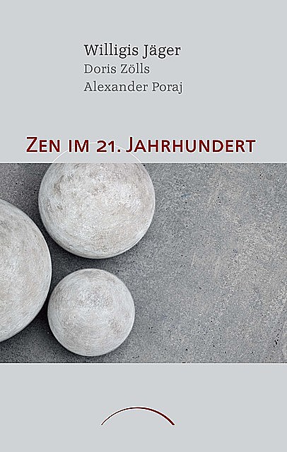 Zen im 21. Jahrhundert, Willigis Jager, Doris Zölls, Alexander Poraj