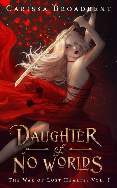 Daughter of No Worlds (The War of Lost Hearts Book 1), Carissa Broadbent