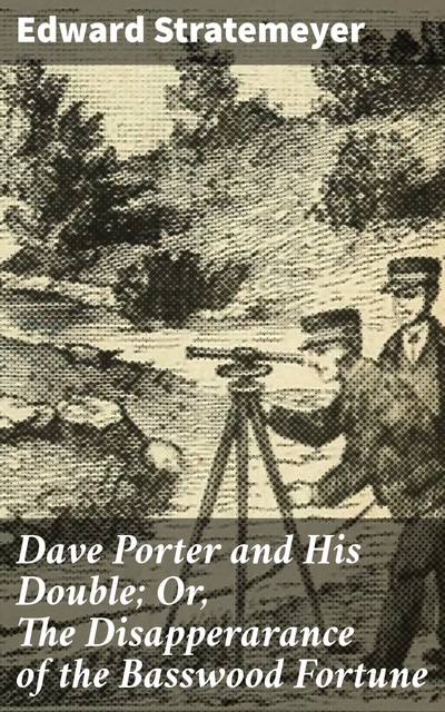 Dave Porter and His Double; Or, The Disapperarance of the Basswood Fortune, Edward Stratemeyer