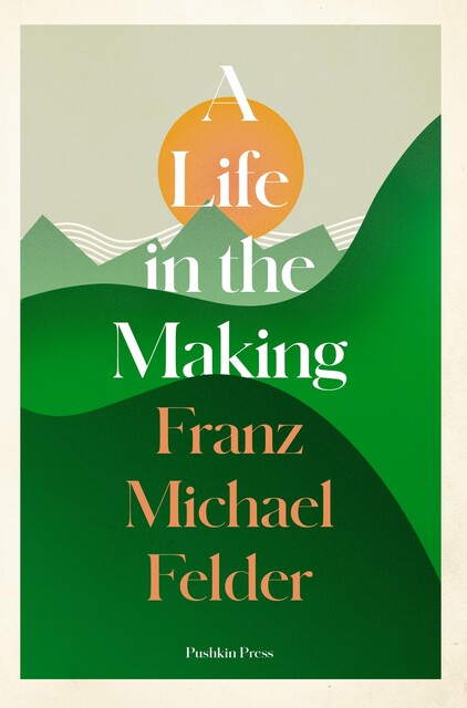 A Life in the Making, Franz Michael Felder