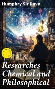 Researches Chemical and Philosophical, Humphry Sir Davy