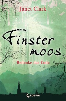 Finstermoos 4 – Bedenke das Ende, Janet Clark