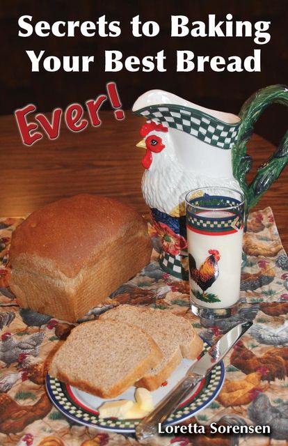Secrets to Baking Your Best Bread Ever, Loretta Sorensen