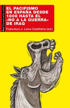 El pacifismo en España desde 1808 hasta el «No a la Guerra» de Iraq, Francisco J. Leira Castiñeira