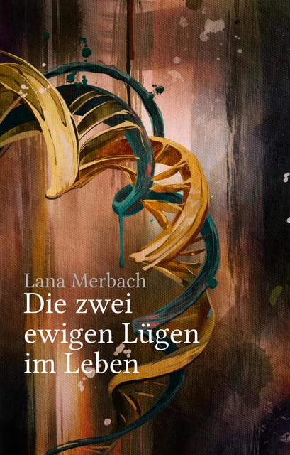 Die zwei ewigen Lügen im Leben, Lana Merbach