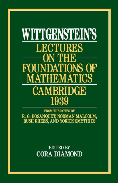 Wittgenstein's Lectures on the Foundations of Mathematics, Cambridge, 1939, Ludwig Wittgenstein