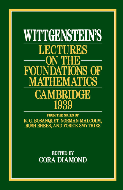 Wittgenstein's Lectures on the Foundations of Mathematics, Cambridge, 1939, Ludwig Wittgenstein