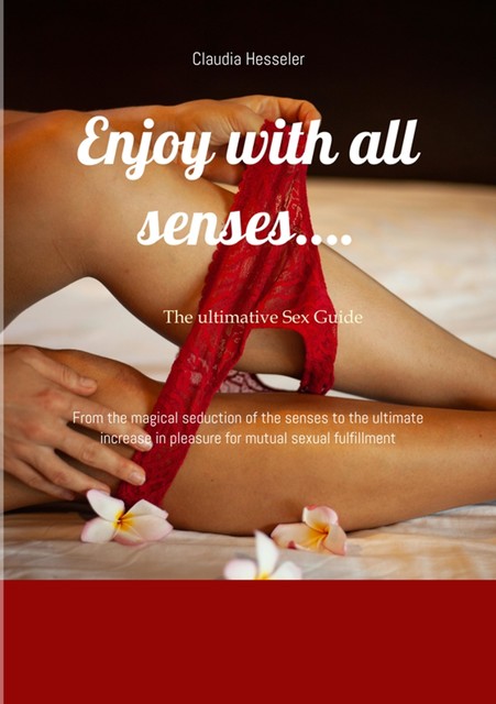 The sex guide: Enjoy with all senses, Claudia Hesseler
