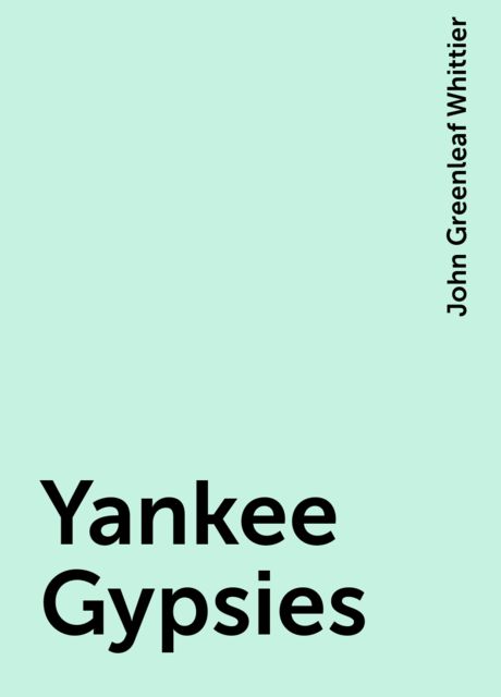 Yankee Gypsies, John Greenleaf Whittier