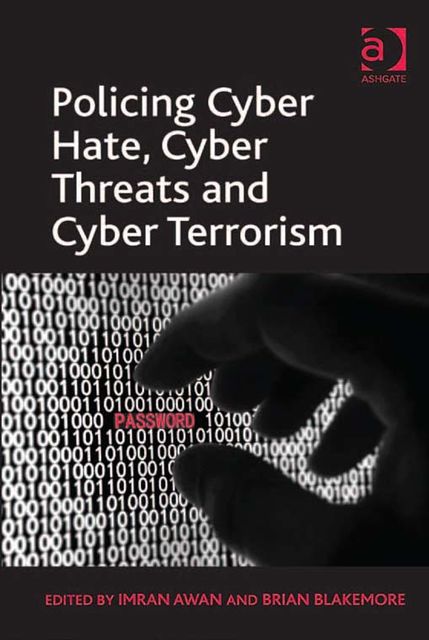 Policing Cyber Hate, Cyber Threats and Cyber Terrorism, Brian Blakemore, Imran Awan