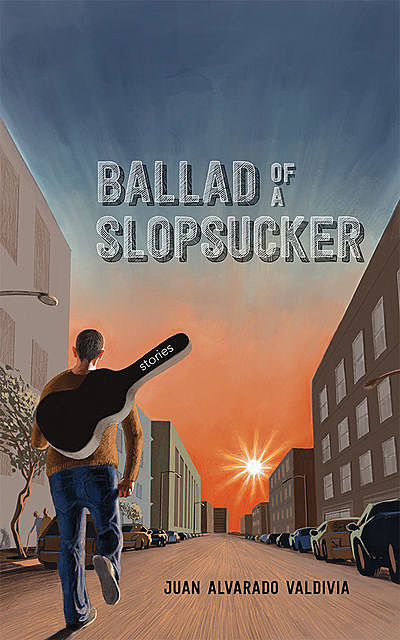 Ballad of a Slopsucker, Juan Alvarado Valdivia