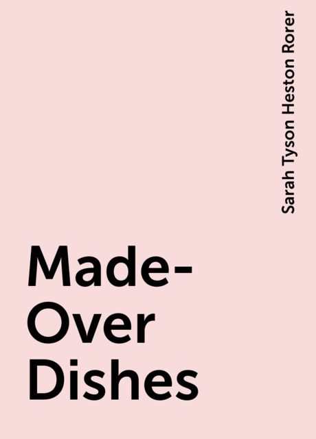 Made-Over Dishes, Sarah Tyson Heston Rorer