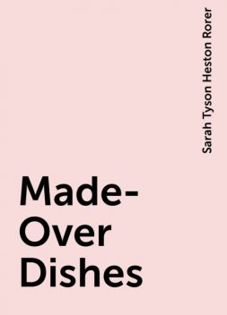 Made-Over Dishes, Sarah Tyson Heston Rorer