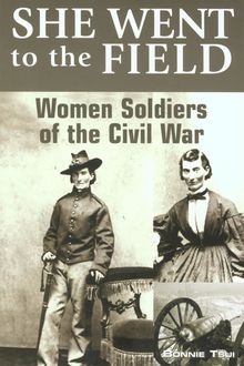 She Went to the Field: Women Soldiers of the Civil War, Bonnie Tsui