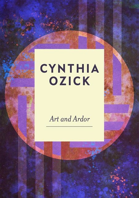 Art and Ardor, Cynthia Ozick