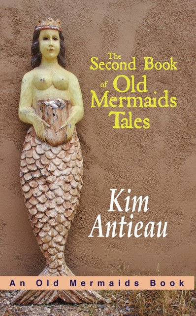The Second Book of Old Mermaids Tales, Kim Antieau