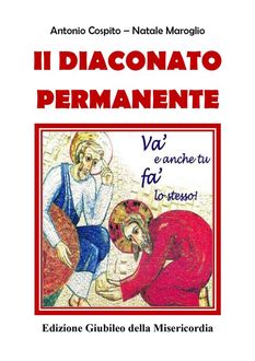 Il Diaconato Permanente – Edizione Giubileo della Misericordia, Antonio Cospito, Natale Maroglio