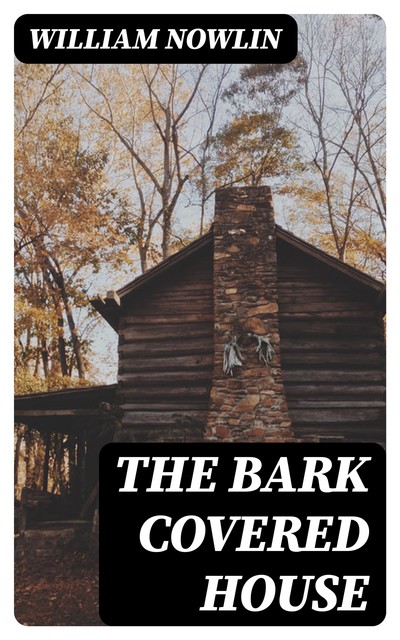 The Bark Covered House, William Nowlin