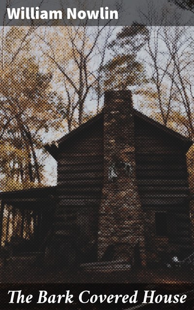 The Bark Covered House, William Nowlin