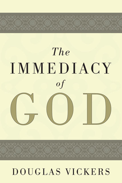 The Immediacy of God, Douglas Vickers