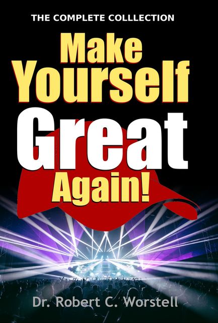 Make Yourself Great Again – Complete Collection, Robert C.Worstell