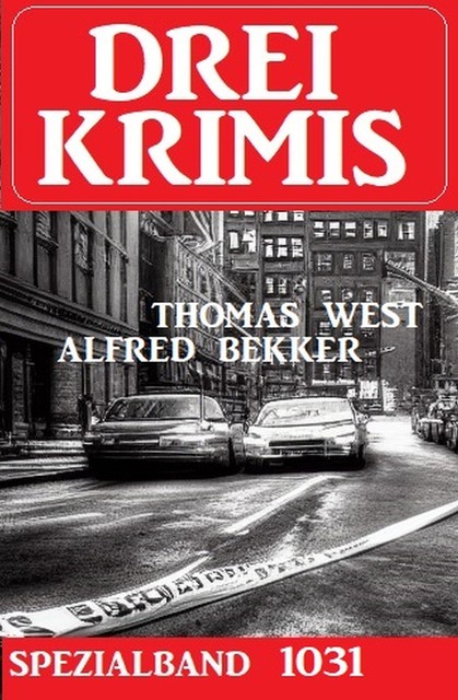 Drei Krimis Spezialband 1031, Alfred Bekker, Thomas West