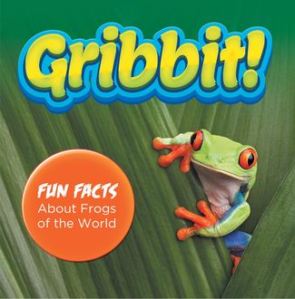 Gribbit! Fun Facts About Frogs of the World, Baby Professor
