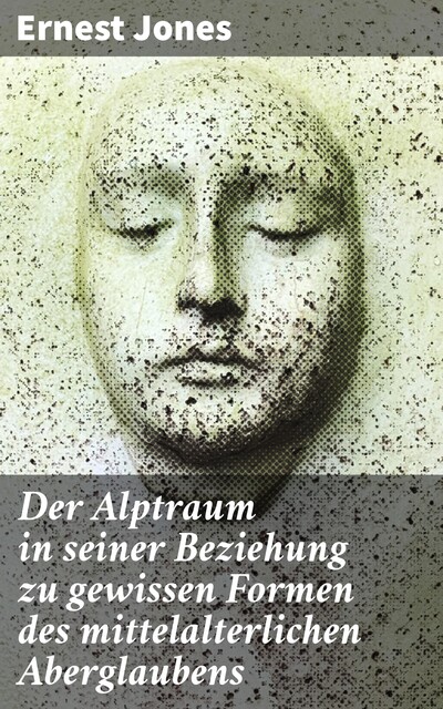 Der Alptraum in seiner Beziehung zu gewissen Formen des mittelalterlichen Aberglaubens, Ernest Jones
