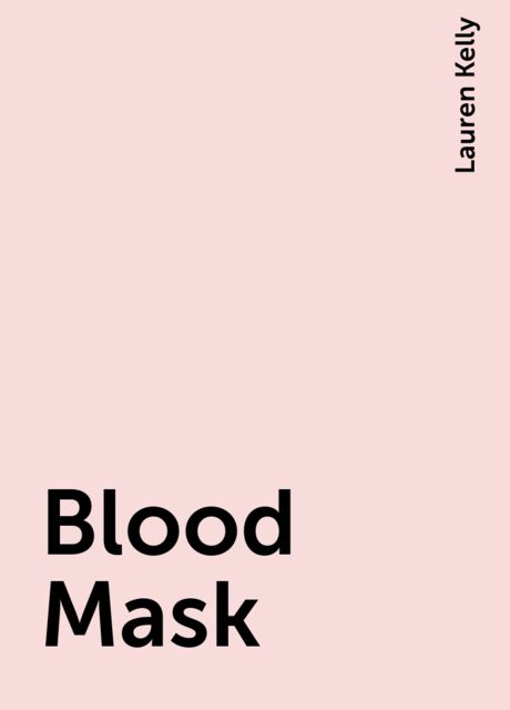 Blood Mask, Lauren Kelly