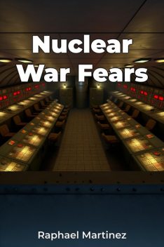 Nuclear War Fears, Raphael Martinez