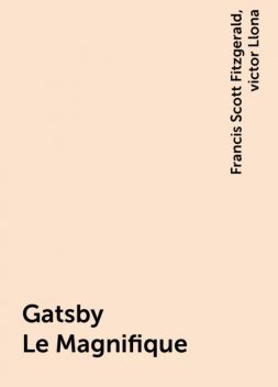 Gatsby Le Magnifique, Francis Scott Fitzgerald, victor Llona