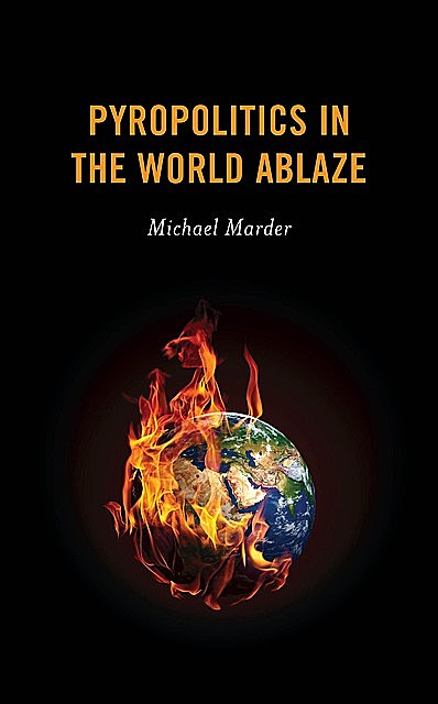 Pyropolitics in the World Ablaze, Michael Marder
