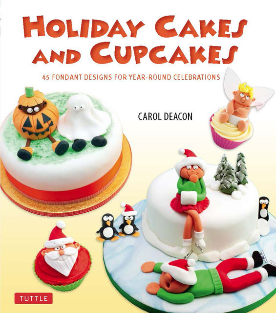Holiday Cakes and Cupcakes, Carol Deacon
