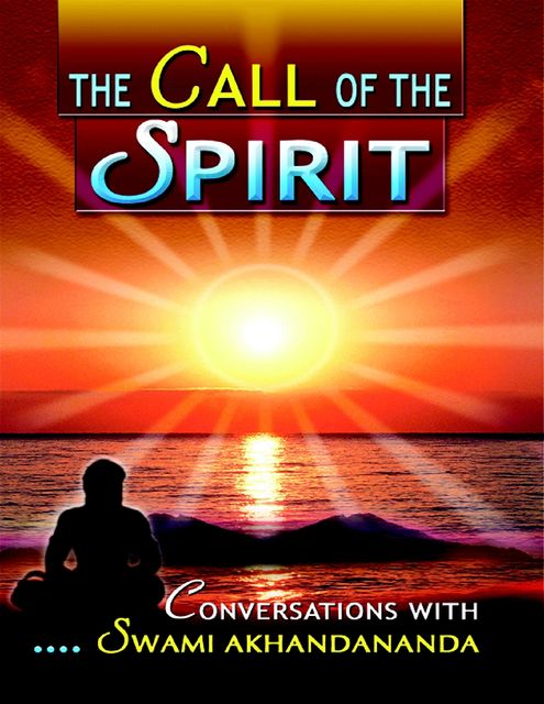 The Call of the Spirit: Conversations With Swami Akhandananda, Swami Nirmayananda