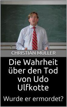 Die Wahrheit über den Tod von Udo Ulfkotte, Christian Müller