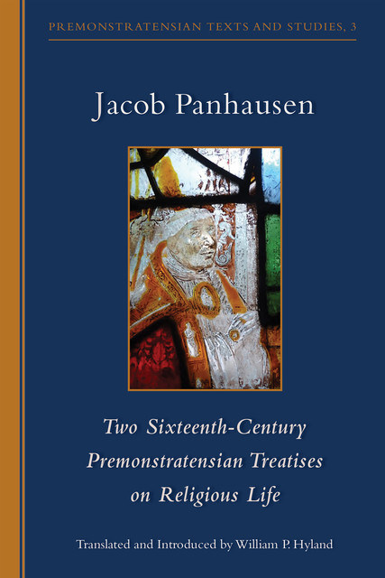 Two Sixteenth-Century Premonstratensian Treatises on Religious Life, Jacob Panhausen